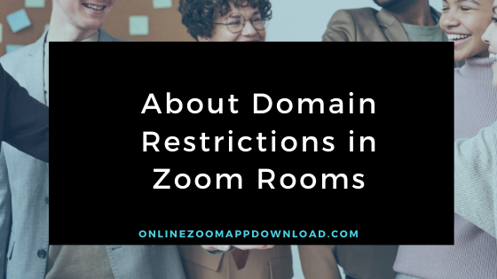 About Domain Restrictions in Zoom Rooms