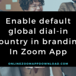 Enable default global dial-in country in branding In Zoom App