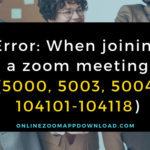 Error: When joining a zoom meeting (5000, 5003, 5004, 104101-104118)