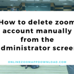How to delete zoom account manually from the administrator screen