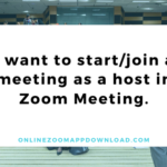I want to start/join a meeting as a host in Zoom Meeting