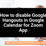 How to disable Google Hangouts in Google Calendar for Zoom App