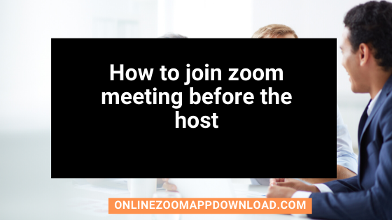 How to join zoom meeting before the host