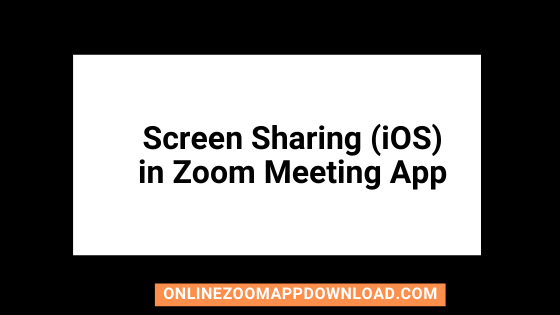 Screen Sharing (iOS) in Zoom Meeting App